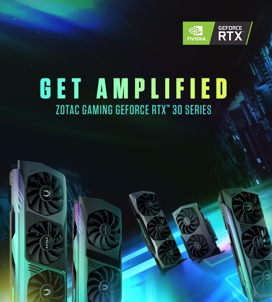 Get Amplified - ZOTAC GAMING GeForce RTX 30 Series
